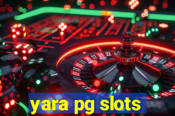 yara pg slots